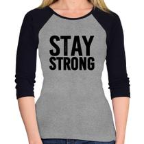 Baby Look Raglan Stay Strong Manga 3/4 - Foca na Moda Baby Look Raglan Stay Strong Manga 3/4 - Foca na Moda