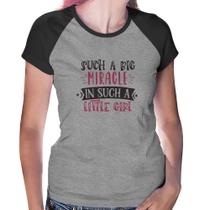 Baby Look Raglan Such a big miracle in a such litle girl - Foca na Moda