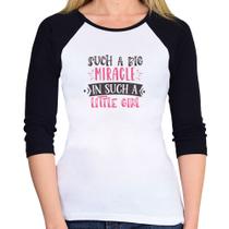 Baby Look Raglan Such a big miracle in a such litle girl Manga 3/4 - Foca na Moda