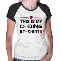 Baby Look Raglan This is my coding t-shirt - Foca na Moda