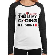 Baby Look Raglan This is my coding t-shirt Manga Longa - Foca na Moda