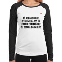Baby Look Raglan Tô achando que os humilhados já foram exaltados Manga Longa - Foca na Moda Baby Look Raglan Tô achando que os humilhados já foram exaltados Manga Longa - Foca na Moda