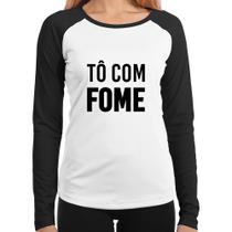 Baby Look Raglan Tô com fome Manga Longa - Foca na Moda