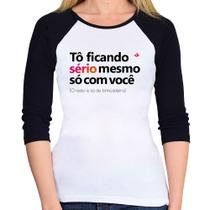 Baby Look Raglan Tô ficando sério mesmo só com você Manga 3/4 - Foca na Moda