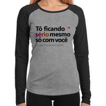 Baby Look Raglan Tô ficando sério mesmo só com você Manga Longa - Foca na Moda