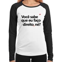 Baby Look Raglan Você sabe que eu faço direito, né Manga Longa - Foca na Moda