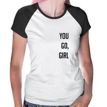 Baby Look Raglan You go girl - Foca na Moda