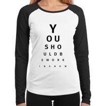 Baby Look Raglan You should be working now Manga Longa - Foca na Moda