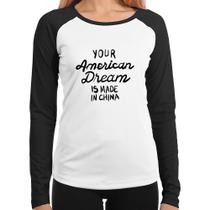 Baby Look Raglan Your american dream is made in china Manga Longa - Foca na Moda