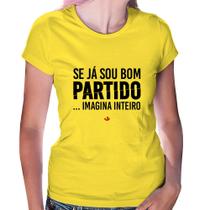 Baby Look Se já sou bom partido... imagina inteiro - Foca na Moda