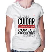 Baby Look Se quer cuidar da minha vida comece pagando meus boletos - Foca na Moda