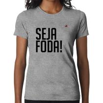 Baby Look Seja foda! - Foca na Moda