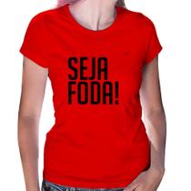 Baby Look Seja foda! - Foca na Moda