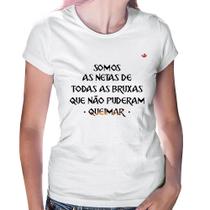 Baby Look Somos as netas de todas as bruxas que não puderam queimar - Foca na Moda