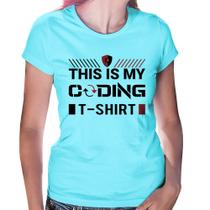 Baby Look This is my coding t-shirt - Foca na Moda