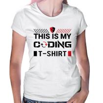 Baby Look This is my coding t-shirt - Foca na Moda