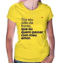 Baby Look Tira seu ódio da frente que eu quero passar com meu amor - Foca na Moda