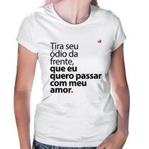 Baby Look Tira seu ódio da frente que eu quero passar com meu amor - Foca na Moda