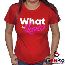 Baby Look Twice 100% Algodão What Is Love Once Blusa Feminina Geeko