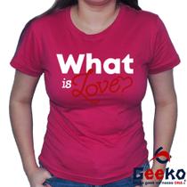 Baby Look Twice 100% Algodão What Is Love Once Blusa Feminina Geeko