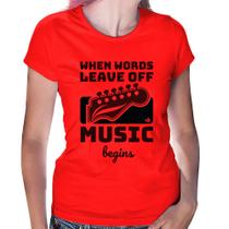 Baby Look When words leave off music begins - Foca na Moda