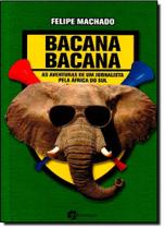 Bacana Bacana: As Aventuras De Um Jornalista Pela África Do Sul - SEOMAN - GRUPO PENSAMENTO Bacana Bacana: As Aventuras De Um Jornalista Pela África Do Sul - SEOMAN - GRUPO PENSAMENTO
