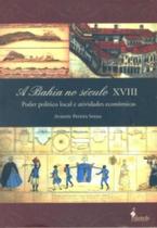 Bahia no século XVIII, A: Poder político local e atividades econômicas