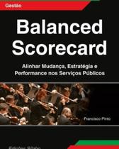 Balanced Scorecard - Alinhar Mudança, Estratégia e Performance Nos Serviços Balanced Scorecard - Alinhar Mudança, Estratégia e Performance Nos Serviços