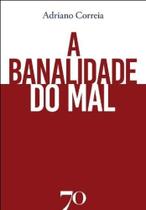 Banalidade do Mal, A