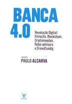 Banca 4.0: revolução digital: fintechs, blockchain, criptomoedas, robo-advisers e crowdfunding - ACTUAL EDITORA - ALMEDINA