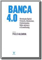 Banca 4.0 - Revolução Digital: Fintechs, Blockchain, Criptomoedas, Robo-advisers e Crowdfunding - Actual