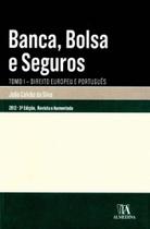 Banca, Bolsa e Seguros - Tomo I - 03Ed/11 - ALMEDINA Banca, Bolsa e Seguros - Tomo I - 03Ed/11 - ALMEDINA
