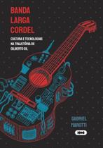 Banda Larga Cordel: Cultura e tecnologias na trajetória de Gilberto Gil
