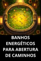 Banhos Energéticos Para Abertura De Caminhos
