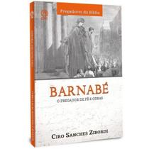 Barnabé. O Pregador de Fé e Obras Barnabé. O Pregador de Fé e Obras