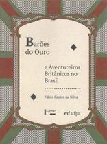 Barões do ouro e aventureiros britânicos no brasil - EDUSP Barões do ouro e aventureiros britânicos no brasil - EDUSP