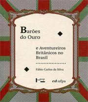 Barões do ouro e aventureiros britânicos no brasil - EDUSP