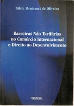 Barreiras não Tarifárias no Comércio Internacional e Direito ao Desenvolvimento Barreiras não Tarifárias no Comércio Internacional e Direito ao Desenvolvimento