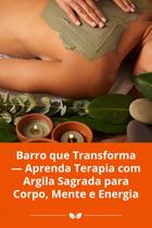 Barro que Transforma Aprenda Terapia com Argila Sagrada para Corpo, Mente e Energia Barro que Transforma Aprenda Terapia com Argila Sagrada para Corpo, Mente e Energia