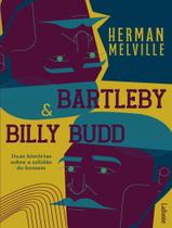 Bartleby Billy Budd - Duas Historias Sobre A Solidao Do Homem