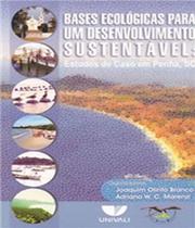 Bases ecologicas para um desenvolvimento sustentavel: estudos de caso em pe - UNIVALI