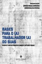 Bases para o(a) Trabalhador(a) do SUAS: Perspectivas Interdisciplinares e Intersetoriais Bases para o(a) Trabalhador(a) do SUAS: Perspectivas Interdisciplinares e Intersetoriais