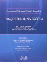 Basquetebol na Escola. Uma Proposta Didático-Pedagógica - Série Educação Física no Ensino Superior Basquetebol na Escola. Uma Proposta Didático-Pedagógica - Série Educação Física no Ensino Superior