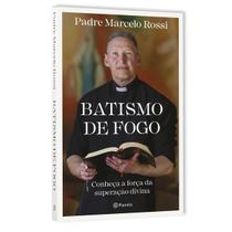 Batismo De Fogo, Uma Mensagem Inspiradora De Transformação, De Superação Pela Fé, Conheça A Força Da Superação Divina, Padre Marcelo Rossi - Livro