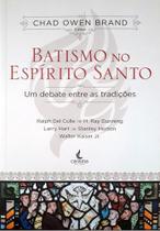 Batismo No Espírito Santo - Um Debate Entre As Tradições - Ed Carisma - Chad Owen Brand - Editora Carisma