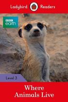 Bbc Earth: Where Animals Live - Ladybird Readers - Level 3 - Book With Downloadable Audio (Us/Uk) - Ladybird ELT Graded Readers