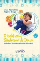 Bebe com sindrome de down, o - inclusao e praticas na educaçao infantil - WAK EDITORA