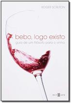 Bebo, Logo Existo - Guia De Um Filósofo Para o Vinho Bebo, Logo Existo - Guia De Um Filósofo Para o Vinho