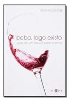 Bebo, Logo Existo - Guia De Um Filósofo Para o Vinho Sortido Bebo, Logo Existo - Guia De Um Filósofo Para o Vinho Sortido