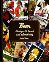 Beer: Vintage Pictures And Advertising Beer: Vintage Pictures And Advertising